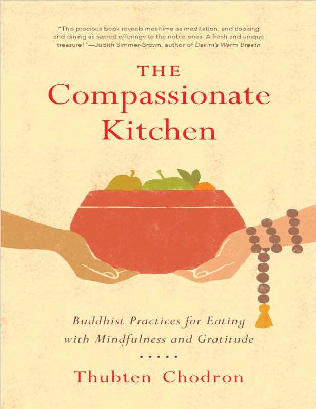 The Compassionate Kitchen: Buddhist Practices for Eating with Mindfulness and Gratitude